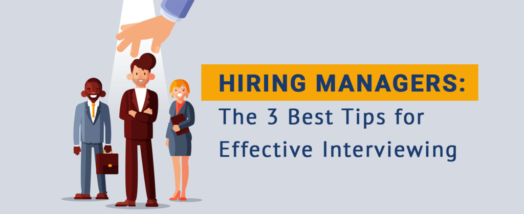 Interviewing Management Hiring Managers: The 3 Best Tips for Effective Interviewing
