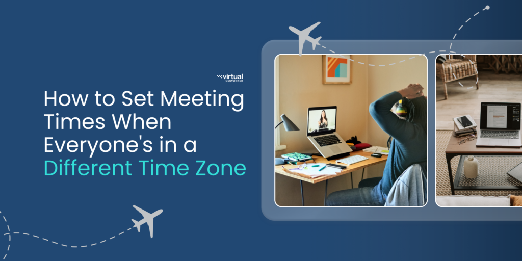 How to Set Meeting Times When Everyone's in a Different Time Zone Virtual Coworker