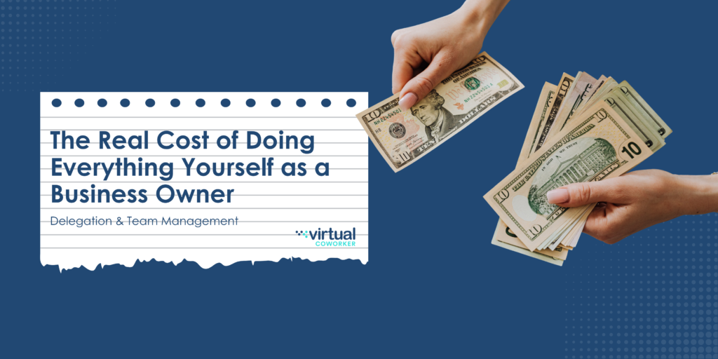 The Real Cost of Doing Everything Yourself as a Business Owner by Virtual Coworker USA
